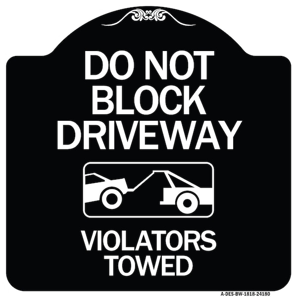 Signmission Do Not Block Driveway Violators Towed W/ Graphic Heavy-Gauge Aluminum Sign, 18" x 18", BW-1818-24180 A-DES-BW-1818-24180 - main